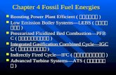 Chapter 4 Fossil Fuel Energies Boosting Power Plant Efficient ( 提昇發電效率 ) Boosting Power Plant Efficient ( 提昇發電效率 ) Low Emission Boiler Systems—LEBS ( 低排.