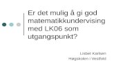 Er det mulig å gi god matematikkundervising med LK06 som utgangspunkt? Lisbet Karlsen Høgskolen i Vestfold.
