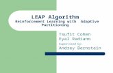 LEAP Algorithm Reinforcement Learning with Adaptive Partitioning Tsufit Cohen Eyal Radiano Supervised by: Andrey Bernstein.