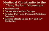 Medieval Christianity to the Cluny Reform Movement Monasticism Monasticism Conversions within Europe Conversions within Europe Popular Piety and Personal.
