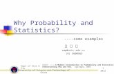 Dept of Stat & Fin University of Science and Technology of China 1 2012 Why Probability and Statistics? ----some examples 张 伟 平 zwp@ustc.edu.cn (O) 3600565.
