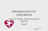 Introduction to Literature Lesson Three: Reading Short Stories Love Margarette R. Connor.