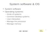 Technology In Action Chapter 5 1 System software & OS System software Operating systems: –Kinds of systems –Common desktop systems –User interaction –Manage.