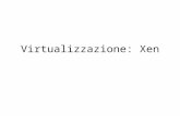 Virtualizzazione: Xen. Tipi di virtualizzazione Singola immagine di SO (Virtuozo,…) –Usa container di risorse –Poco isolamento Virtualizzazione piena:VirtualBox,