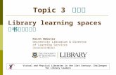 Virtual and Physical Libraries in the 21st Century: Challenges for Library Leaders Library learning spaces 图书馆学习空间 Keith Webster University Librarian &