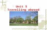 Unit 5 Travelling abroad. We have more and more opportunities to travel or study abroad. Travelling helps us learn a lot about local customs and broaden.