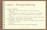 By Neng-Fa Zhou Logic Programming 4 Logic-based –Adopt the syntax from logic for both data and programs –A logic variable is a symbol for an object in.