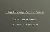 The Library Yet to Come Louis Charles Willard The Reference Librarian No.47.