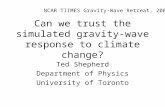 Can we trust the simulated gravity-wave response to climate change? Ted Shepherd Department of Physics University of Toronto NCAR TIIMES Gravity-Wave Retreat,