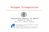 Polygon Triangulation Computational Geometry, WS 2006/07 Lecture 8, Part 2 Prof. Dr. Thomas Ottmann Algorithmen & Datenstrukturen, Institut für Informatik.