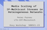 Peter Parnes, CDT1/22 Media Scaling of IP-Multicast Streams in Heterogeneous Networks Peter Parnes LTU-CDT/Marratech Roxy Workshop 980921-23 Media Scaling.