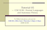 Tutorial 05 -- CSC3130 : Formal Languages and Automata Theory Tu Shikui ( sktu@cse.cuhk.edu.hk ) SHB 905, Office hour: Thursday 2:30pm-3:30pm 2008-10-06.