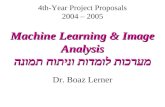 Machine Learning & Image Analysis מערכות לומדות וניתוח תמונה 4th-Year Project Proposals 2004 – 2005 Machine Learning & Image Analysis מערכות לומדות