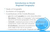 Introduction to World Regional Geography F Study of Geography F Evolution of Geography F Contributions of the Greeks/Romans –geo (the earth) graphos (to.