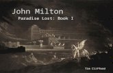 John Milton Paradise Lost: Book I Tim Clifford. John Milton 1608-1674 Born into bourgeois class  Proclaimed that he would write a “great English Epic”
