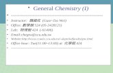 General Chemistry (I) ------------------------------------------------------- Instructor: 魏國佐 (Guor-Tzo Wei) Office: 數學館 524 (05-2428121) Lab: 物理館 424.