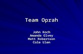 Team Oprah John Koch Amanda Olvey Matt Robertson Cole Ulen.