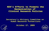 NIH’s Efforts to Promote the Harmonization of Clinical Research Policies Secretary’s Advisory Committee on Human Research Protections October 27, 2009.