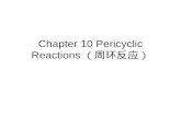 Chapter 10 Pericyclic Reactions （周环反应）. Pericyclic Reactions Continuous concerted reorganisation of electrons 5 major categories: –Electrocyclic ring.