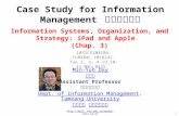 Case Study for Information Management 資訊管理個案 1 1031CSIM4C04 TLMXB4C (M1824) Tue 2, 3, 4 (9:10-12:00) B425 Information Systems, Organization, and Strategy: