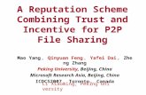 A Reputation Scheme Combining Trust and Incentive for P2P File Sharing Mao Yang ， Qinyuan Feng ， Yafei Dai ， Zheng Zhang Peking University, Beijing, China.