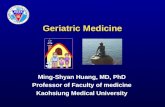 Geriatric Medicine Ming-Shyan Huang, MD, PhD Professor of Faculty of medicine Kaohsiung Medical University.