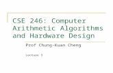 CSE 246: Computer Arithmetic Algorithms and Hardware Design Prof Chung-Kuan Cheng Lecture 3.