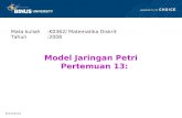 Bina Nusantara Mata kuliah:K0362/ Matematika Diskrit Tahun:2008 Model Jaringan Petri Pertemuan 13: