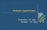 Pediatric hypertension Supervisor : VS. 邱元佑 Speaker : Int. 謝宜勳.