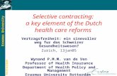 Erasmus University Rotterdam Selective contracting: a key element of the Dutch health care reforms Vertragsfreiheit: ein sinnvoller weg fur das Schweizer.