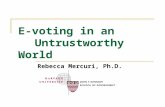 E-voting in an Untrustworthy World Rebecca Mercuri, Ph.D.