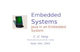 Embedded Systems Java in an Embedded System C.-Z. Yang czyang Sept.-Dec. 2001.