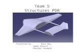 Team 5 Structures PDR Presented By: Ross May James Roesch Charles Stangle.