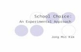 School Choice: An Experimental Approach Jong Min Kim.
