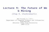 Lecture 9: The Future of Web Mining (Chap 9, Charkrabarti) Wen-Hsiang Lu ( 盧文祥 ) Department of Computer Science and Information Engineering, National Cheng.