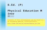 B.Ed. (P) Physical Education Minor 體育副修 Contents of this presentation can be found in the following website 此 簡報內容可於下列網址瀏覽 : wachow/PEminor_pri.htm.