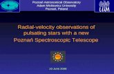 Radial-velocity observations of pulsating stars with a new Poznań Spectroscopic Telescope 23 June 2008 Poznań Astronomical Observatory Adam Mickiewicz.