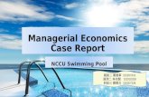 Managerial Economics Case Report 國貿二 黃德葶 102207332 經濟二 林尚賢 102502028 財政三 鄭雅文 100207228 NCCU Swimming Pool.