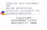 DIRECTED SELF-PLACEMENT AND ONLINE ORIENTATION: Retention Strategies for Distance Education Copyright GOVERNORS STATE UNIVERSITY 2006.