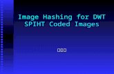 Image Hashing for DWT SPIHT Coded Images 陳慶鋒. Outline Image hashing Image hashing The significance maps from SPIHT The significance maps from SPIHT The.