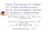 Path Planning of Robot in Three- dimensional Grid Environment based on Genetic Algorithms Hua Zhang, Manlu Liu, Ran Liu, Tianlian Hu Intelligent Control.
