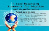 A Load Balancing Framework for Adaptive and Asynchronous Applications Kevin Barker, Andrey Chernikov, Nikos Chrisochoides,Keshav Pingali ; IEEE TRANSACTIONS.