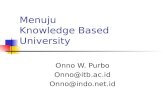 Menuju Knowledge Based University Onno W. Purbo Onno@itb.ac.id Onno@indo.net.id.