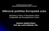 Měnová politika Evropské unie Monetary Policy of European Union Geldpolitik der Europäischen Union Slezská univerzita v Opavě Obchodně podnikatelská fakulta.