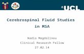 Nadia Magdalinou Clinical Research Fellow 27.02.14 Cerebrospinal Fluid Studies in MSA Nadia Magdalinou Clinical Research Fellow 27.02.14.