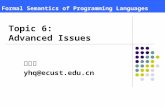 Formal Semantics of Programming Languages 虞慧群 yhq@ecust.edu.cn Topic 6: Advanced Issues.