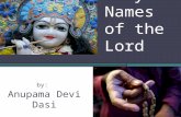 Holy Names of the Lord by: Anupama Devi Dasi. Prayers To Gurudeva om ajnana-timirandhasya jnananjana-salakaya caksur unmilitam yena tasmai sri-gurave.