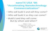 NanoTX ’08: Accelerating Nanotechnology Commercialization 1 nanoTX USA ’08: “Accelerating Nanotechnology Commercialization” Who will build it and will.