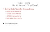 Topic – string – Ch. 11 [Marut] Ch. 4 [Brey] String Data Transfer Instructions – The Direction Flag – LODS Instructions – STOS Instructions – MOVS Instructions.