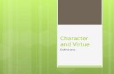 Character and Virtue Definitions. What is character?  What does character mean?  Having a good character?